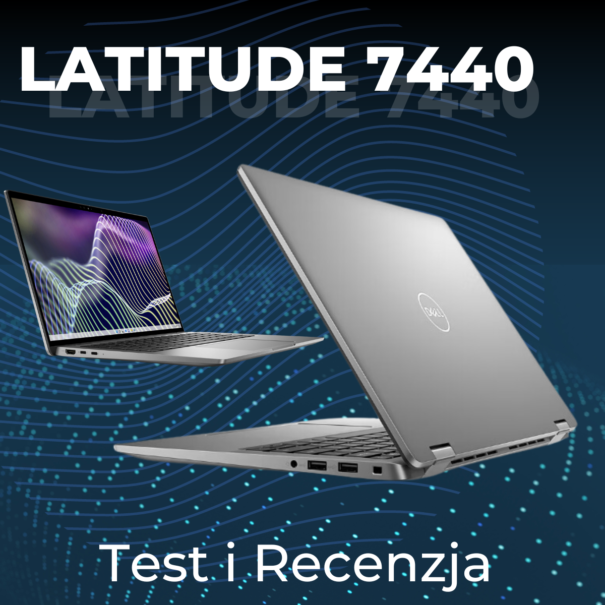 Opis i Test Laptopa Dell Latitude 7440 - Dlaczego Warto Kupić Ten Model